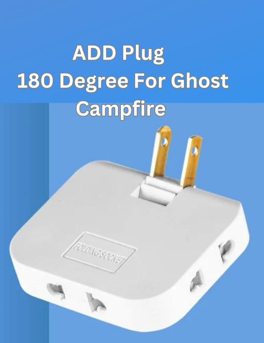 🔥One Time Offer : ADD Plug 180 Degree For Ghost Campfire
